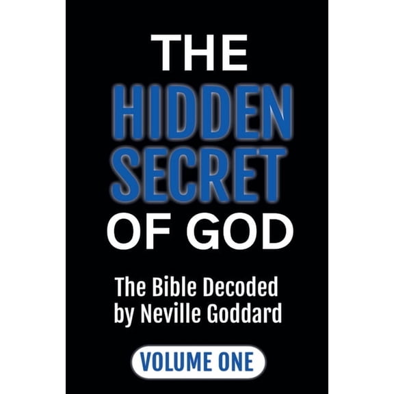 Masters of Metaphysics The Hidden Secret of God: The Bible Decoded by Neville Goddard Volume One, (Paperback)
