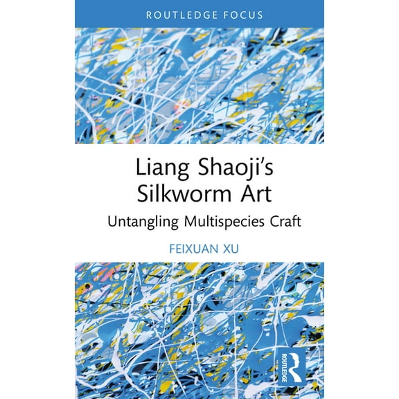 Multispecies Anthropology Liang Shaoji's Silkworm Art: Untangling Multispecies Craft, (Hardcover)