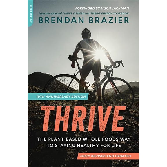 Thrive (10th Anniversary Edition): The Plant-Based Whole Foods Way to Staying Healthy for Life (Revised), (Paperback)