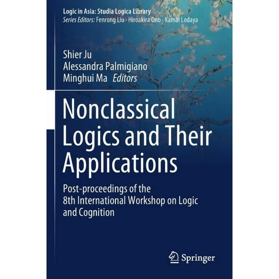 Logic in Asia: Studia Logica Library Nonclassical Logics and Their Applications: Post-Proceedings of the 8th International Workshop on Logic and Cognition, (Paperback)