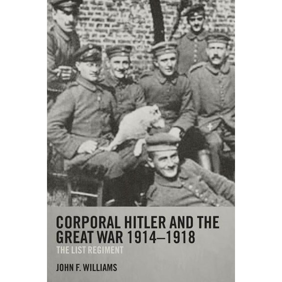 Cass Military Studies Corporal Hitler and the Great War 1914-1918: The List Regiment, (Paperback)