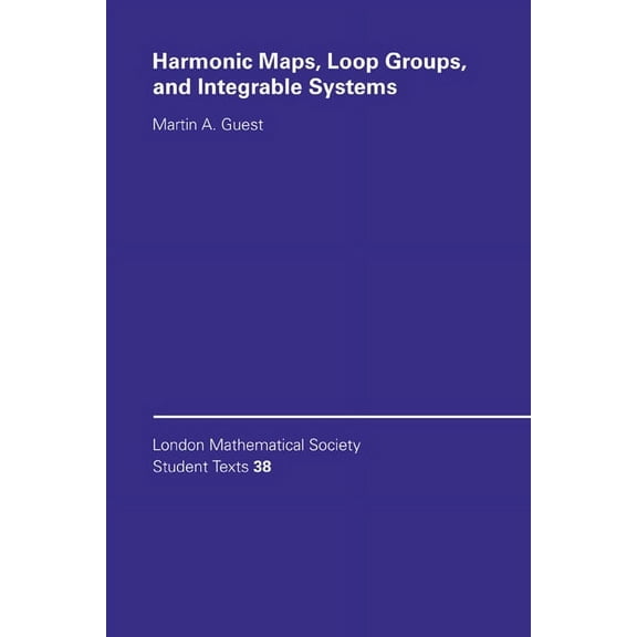 London Mathematical Society Student Text Harmonic Maps, Loop Groups, and Integrable Systems, Book 38, (Paperback)