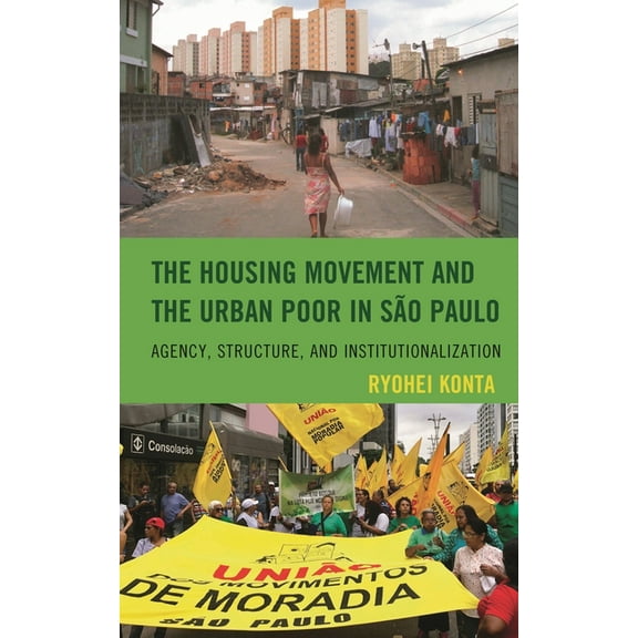 The Housing Movement and the Urban Poor in SÃ£o Paulo: Agency, Structure, and Institutionalization, (Hardcover)