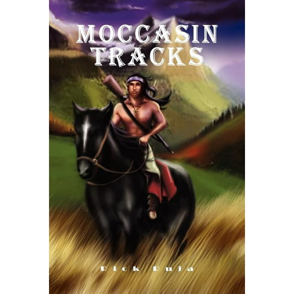 Moccasin Tracks : A Novel About Survival and Heroism Among a Band of Crow Indians in the Old West