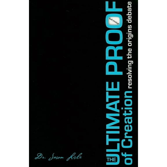 The Ultimate Proof of Creation: Resolving the Origins Debate, (Paperback)