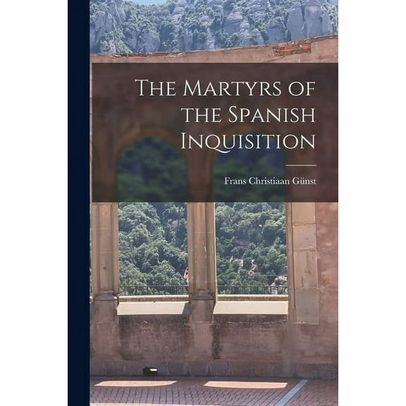 The Martyrs of the Spanish Inquisition (Paperback)
