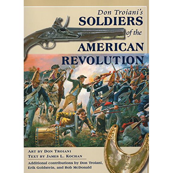 Pre-Owned Don Troiani's Soldiers of the American Revolution (Hardcover) 0811733238 9780811733236