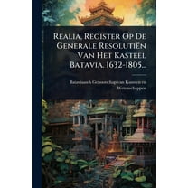 Realia, Register Op De Generale ResolutiÃ«n Van Het Kasteel Batavia. 1632-1805..., (Paperback)