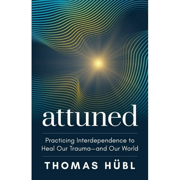 Attuned: Practicing Interdependence to Heal Our Trauma--And Our World, (Hardcover)