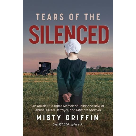 Pre-Owned Tears of the Silenced: An Amish True Crime Memoir of Childhood Sexual Abuse, Brutal (Paperback 9781642502503) by Misty Griffin