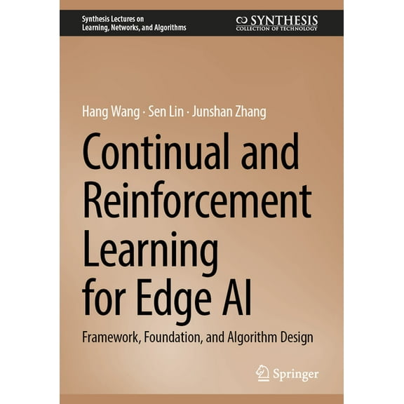 Synthesis Lectures on Learning, Networks Continual and Reinforcement Learning for Edge AI: Framework, Foundation, and Algorithm Design, (Hardcover)