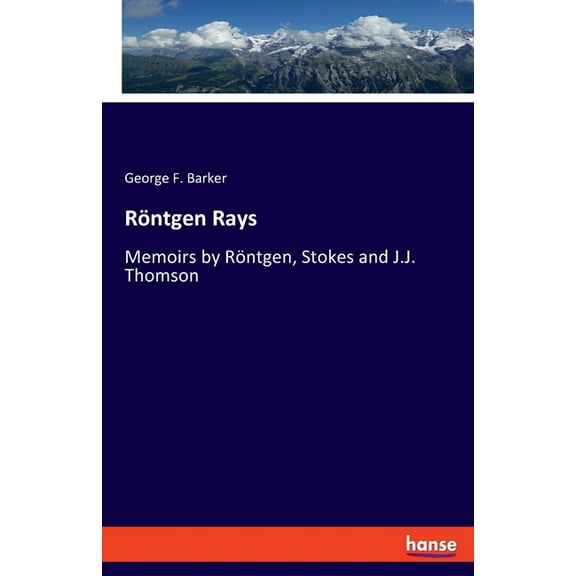 Röntgen Rays: Memoirs by Röntgen, Stokes and J.J. Thomson, (Paperback)