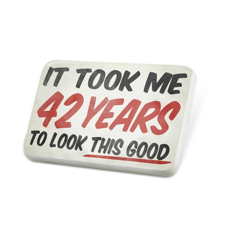 Porcelein Pin It took me 42 Years to look that good, Birthday Lapel Badge – NEONBLOND