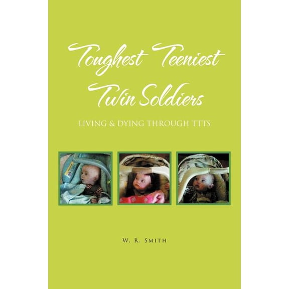 Toughest Teeniest Twin Soldiers : Living & Dying Through Ttts