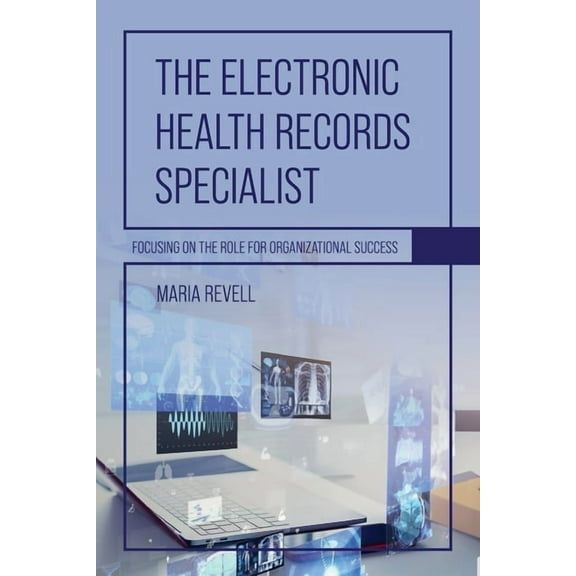 The Electronic Health Records Specialist: Focusing on the Role for Organizational Success, (Paperback)
