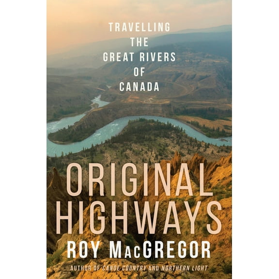 Original Highways: Travelling the Great Rivers of Canada, (Paperback)