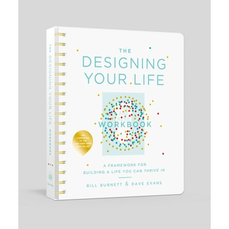 The Designing Your Life Workbook : A Framework for Building a Life You Can Thrive
