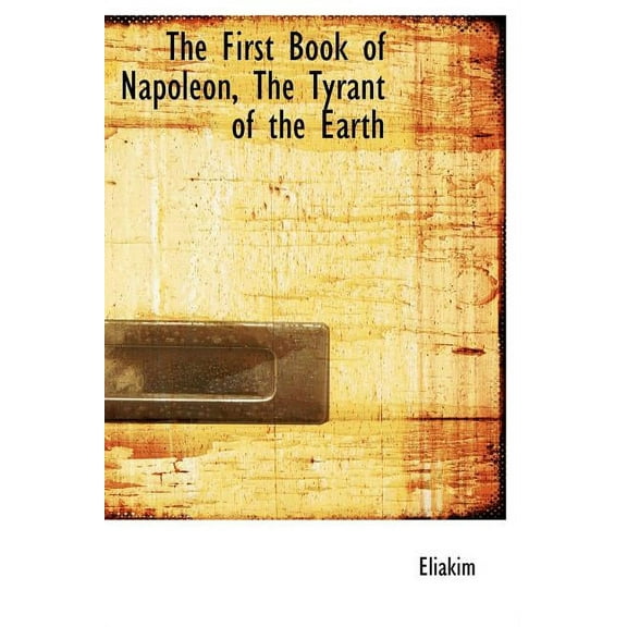The First Book of Napoleon, the Tyrant of the Earth (Hardcover)