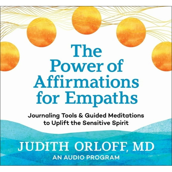 Power of Affirmations for Empaths : Journaling Tools and Guided Meditations to Uplift the Sensitive Spirit