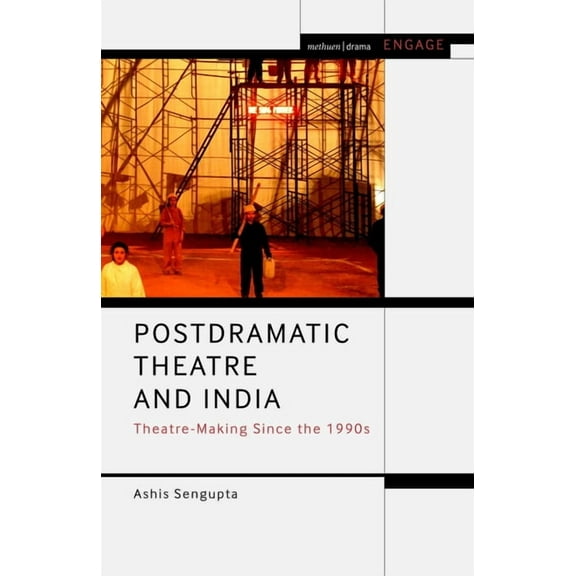 Methuen Drama Engage Postdramatic Theatre and India: Theatre-Making Since the 1990s, (Paperback)