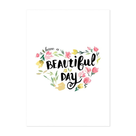 Have a beautiful day - Typography Quote Floral Flowers Whimsical Botanical Summer Unframed Wall Art Print 4 x 6 inches