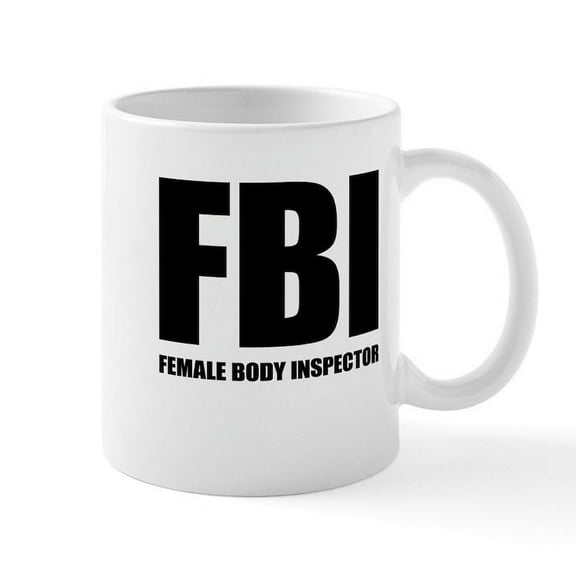 CafePress - FBI Female Body Inspector Mug - 11 oz Ceramic Mug - Novelty Coffee Tea Cup