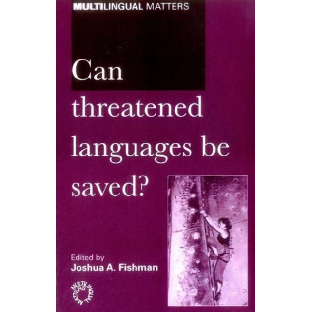 Can Threatened Languages be Saved?: Reversing Language Shift, Revisited - A 21st Century Perspective (Multilingual Matters)