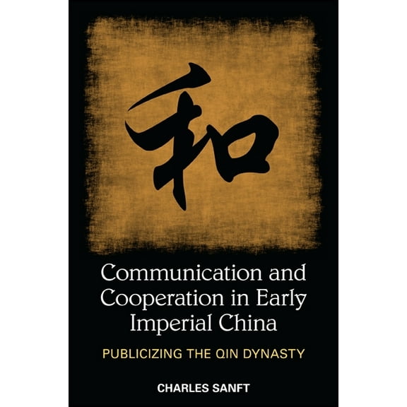 Suny Chinese Philosophy and Culture Communication and Cooperation in Early Imperial China: Publicizing the Qin Dynasty, (Paperback)