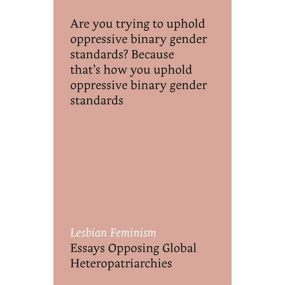 Lesbian Feminism: Essays Opposing Global Heteropatriarchies, (Hardcover)