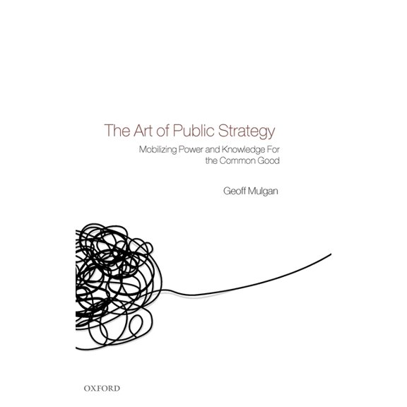 The Art of Public Strategy: Mobilizing Power and Knowledge for the Common Good, (Hardcover)
