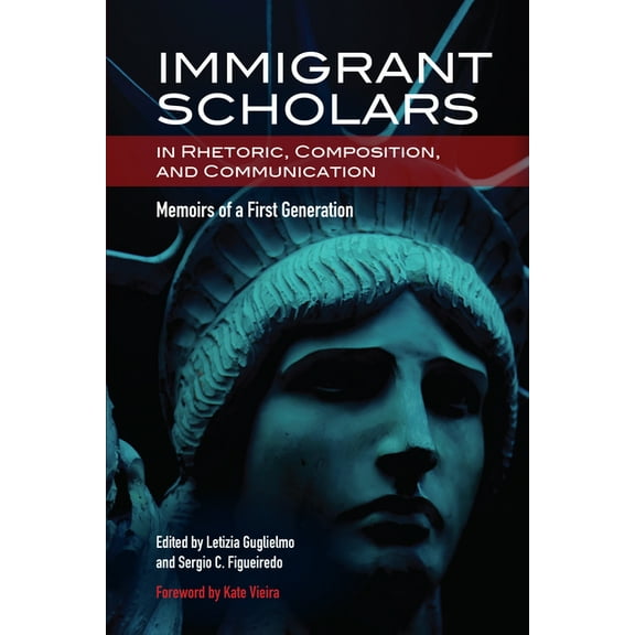 Immigrant Scholars in Rhetoric, Composition, and Communication: Memoirs of a First Generation, (Paperback)