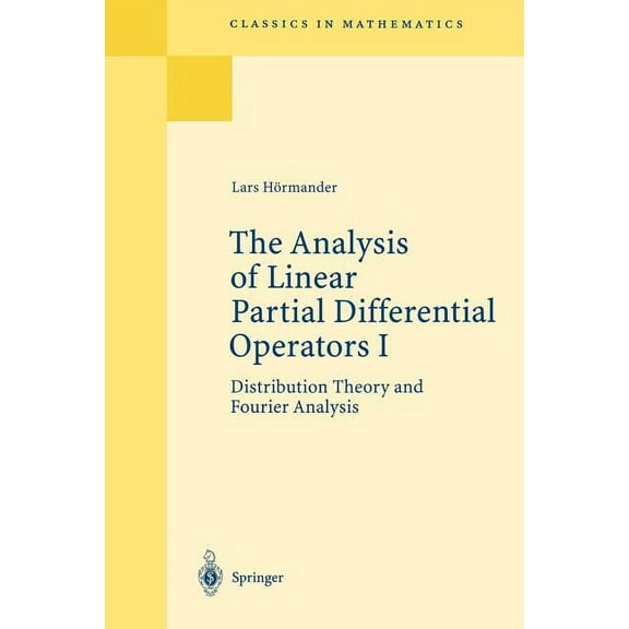 Classics in Mathematics The Analysis of Linear Partial Differential Operators I: Distribution Theory and Fourier Analysis, (Paperback)