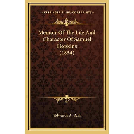 Memoir Of The Life And Character Of Samuel Hopkins 1854 Hardcover 1164308262 9781164308263 Edwards A. Park