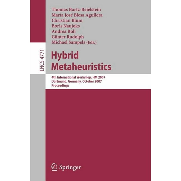 Hybrid Metaheuristics: 4th International Workshop, Hm 2007, Dortmund, Germany, October 8-9, 2007, Proceedings, (Paperback)