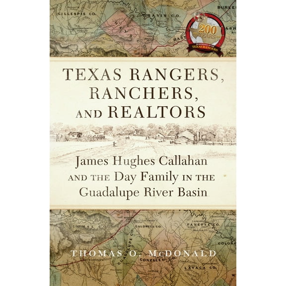 Texas Rangers, Ranchers, and Realtors: James Hughes Callahan and the Day Family in the Guadalupe River Basin, (Hardcover)