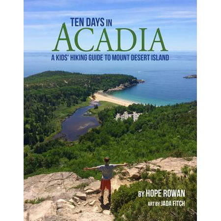 Ten Days in Acadia : A Kids' Hiking Guide to Mount Desert (Best Clothing For Desert Hiking)