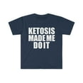 thumbnail image 1 of Ketosis Made Me Do it  Unisex T-shirt S-3XL Ketogenic Diet Low Carb, 1 of 2