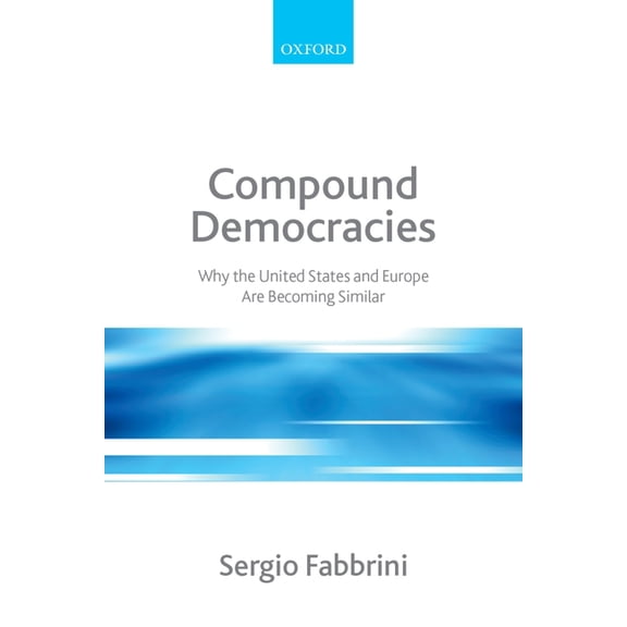 Compound Democracies: Why the United States and Europe Are Becoming Similar, (Paperback)