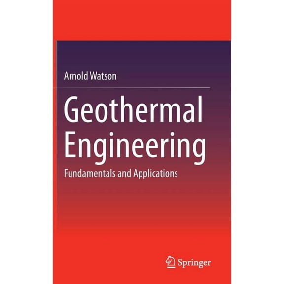 Geothermal Engineering: Fundamentals and Applications, (Hardcover)