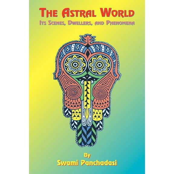 Occult Manuals The Astral World: Its Scenes, Dwellers, and Phenomena, Book 2, (Paperback)