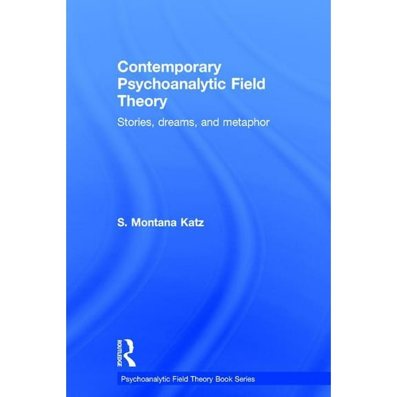 Psychoanalytic Field Theory Book Contemporary Psychoanalytic Field Theory: Stories, Dreams, and Metaphor, (Hardcover)