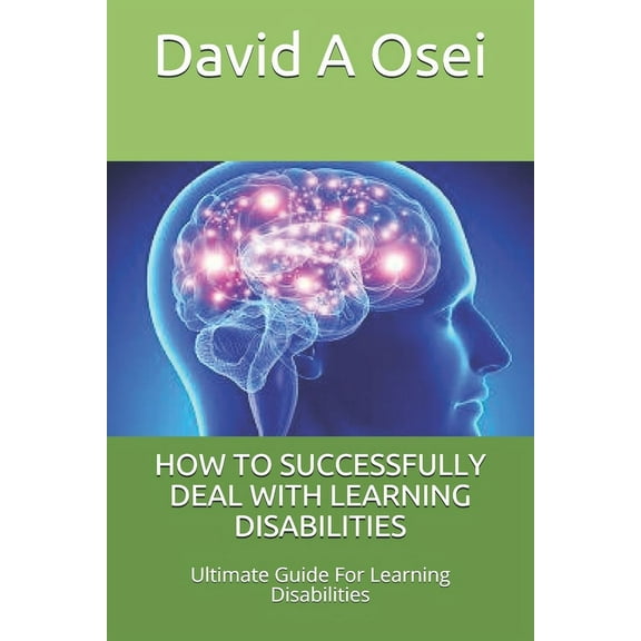 How to Successfully Deal with Learning Disabilities : Ultimate Guide For Learning Disabilities (Paperback)