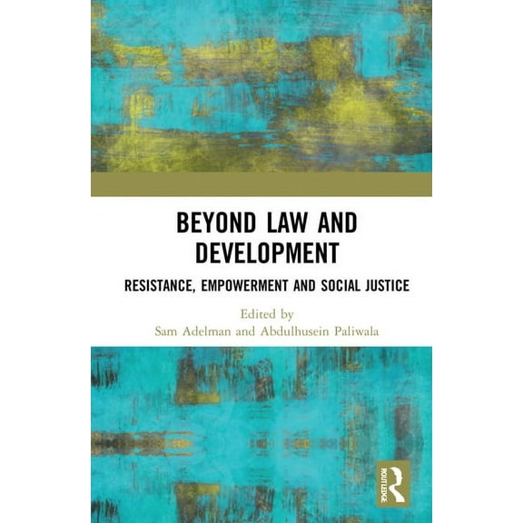 Law, Development and Globalization Beyond Law and Development: Resistance, Empowerment and Social Injustice, (Hardcover)
