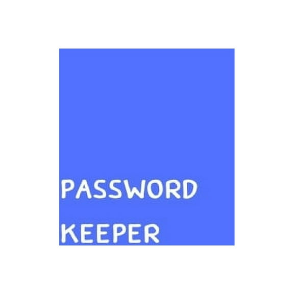 Password Keeper: Size (6 x 9 inches) - 100 Pages - Blue Cover: Keep your usernames, passwords, social info, web addresses and security questions in one. So easy & organized (Paperback)