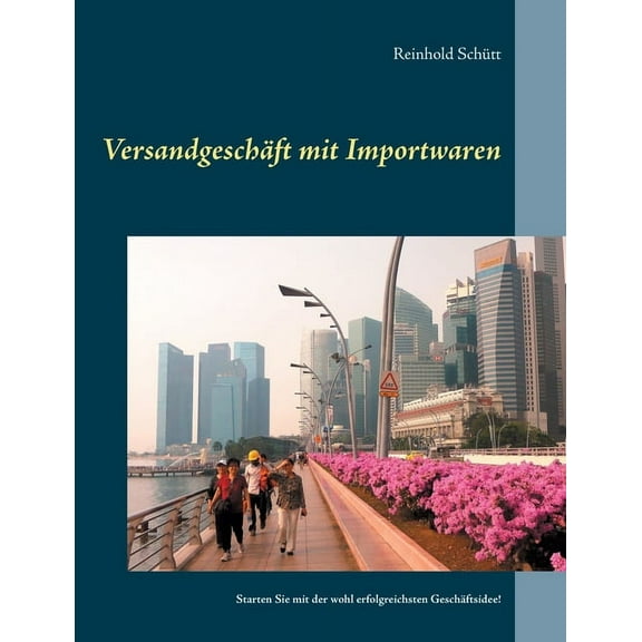 Versandgeschäft mit Importwaren: Starten Sie mit der wohl erfolgreichsten Geschäftsidee!, (Paperback)