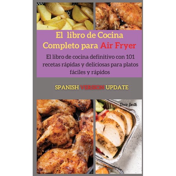El libro de cocina completo para Air Fryer: El libro de cocina definitivo con 79 recetas r�pidas y deliciosas para plato