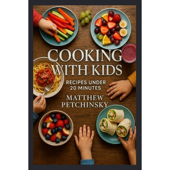 Cooking with Kids: Recipes Under 20 Minutes, (Paperback)