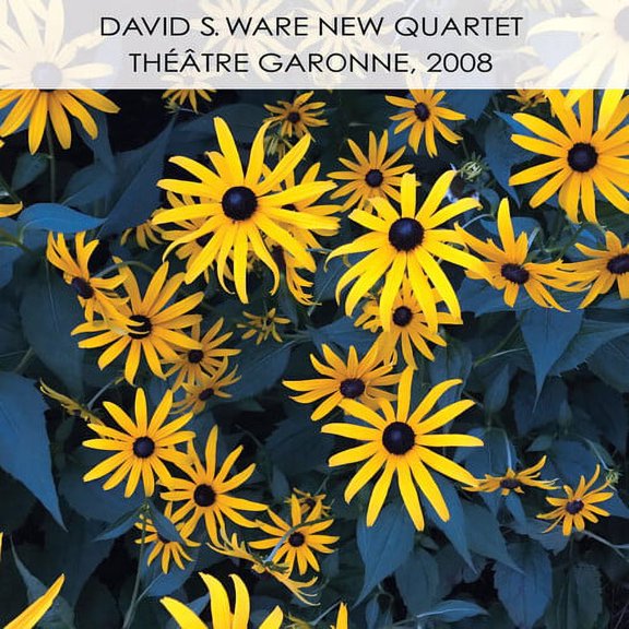 David S. Ware New Quartet - Theatre Garonne 2008 - Music & Performance - CD