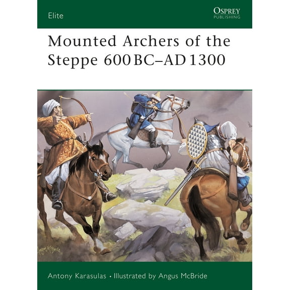 Elite: Mounted Archers of the Steppe 600 BC–AD 1300 (Paperback)
