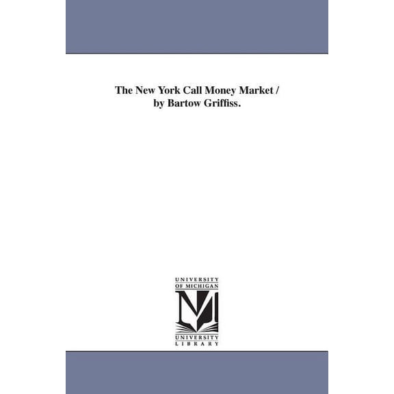 The New York Call Money Market / by Bartow Griffiss., (Paperback)